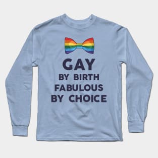 gay by birth, fabulous by choice Long Sleeve T-Shirt